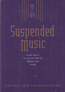 Suspended Music: Chime-Bells in the Culture of Bronze Age China book cover