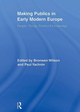 Making Publics in Early Modern Europe: People, Things, Forms of Knowledge book cover