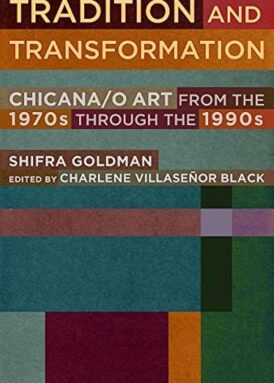 Tradition and Transformation: Chicana/o Art from the 1970s through the 1990s, Shifra Goldman book cover