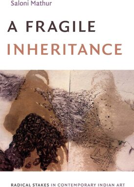 A Fragile Inheritance: Radical Stakes in Contemporary Indian Art book cover