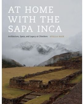 At Home with the Sapa Inca: Architecture, Space, and Legacy at Chinchero book cover