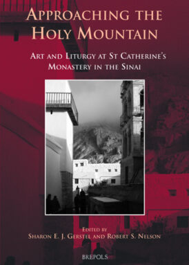Approaching the Holy Mountain: Art and Liturgy at St. Catherine’s Monastery in the Sinai book cover