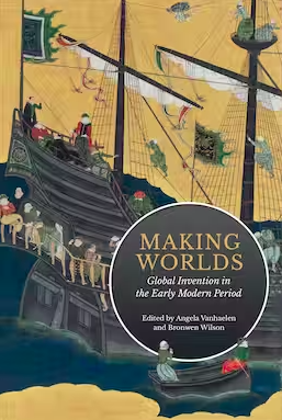 Making Worlds: Global Invention in the Early Modern Period book cover
